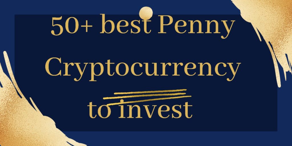 50+ Best Penny Cryptocurrency to invest in 2024